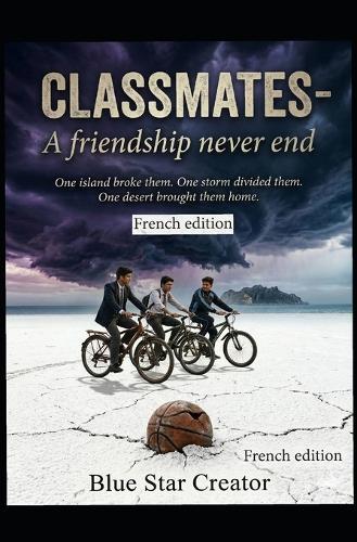 Classmates - French Edition: One Island Broke Them, One Strom Divided Them, One Desert Brought Them Home.