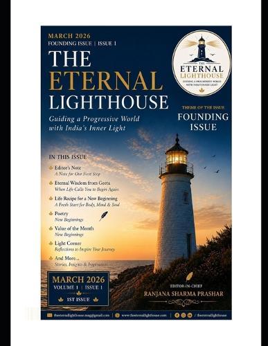 The Eternal Lighthouse - Founding Issue - March 2026 Volume 1 Issue 1: Guiding a Progressive World with India's Inner Light