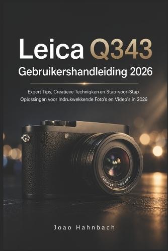 Leica Q3 43 Gebruikershandleiding 2026: Expert tips, creatieve technieken en stapsgewijze oplossingen voor verbluffende foto's en video's in 2026.