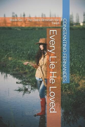 Every Lie He Loved: Book Six - The Twist Beneath the Twist