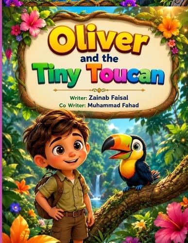 Olivier and the Tiny Toucan: A Heartwarming Story of Friendship, Courage, and Teamwork