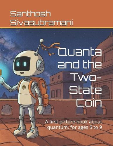 Quanta and the Two-State Coin: A first picture book about quantum, for ages 5 to 9