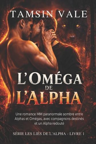 L'Oméga de l'Alpha: Une romance MM paranormale sombre entre Alphas et Omégas, avec compagnons destinés et un Alpha redouté