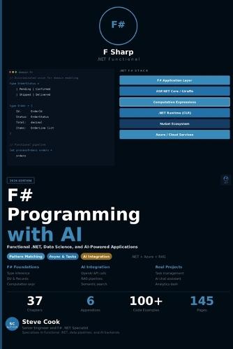 F# Programming with AI: A Complete Beginner's Guide to Functional Programming, .NET Development, Data Science, and AI-Powered Applications with F#