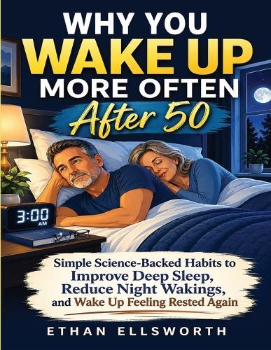 Why You Wake Up More Often After 50: Simple Science-Backed Habits to Improve Deep Sleep, Reduce Night Wakings, and Wake Up Feeling Rested Again