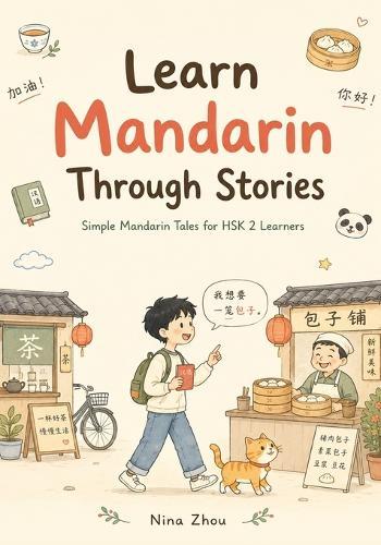 Learn Mandarin Through Stories: Simple Mandarin Tales for HSK 2 Learners: 10 Engaging HSK 2 Stories with Pinyin, English Translation, Grammar, and Illustrations - Ideal for High-Beginner Chinese Learners