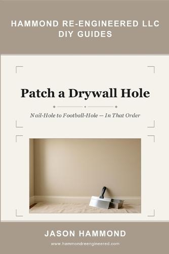 Patch a Drywall Hole: Nail-Hole to Football-Hole - In That Order
