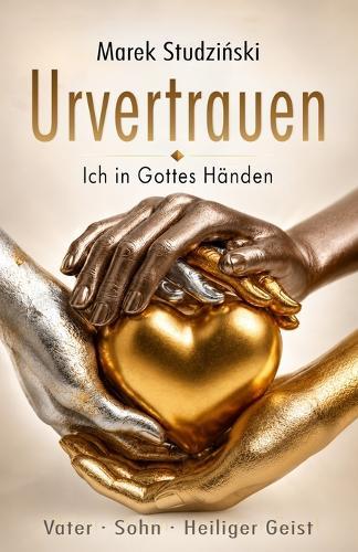 Urvertrauen: Ich in Gottes Händen: Vater, Sohn und Geist