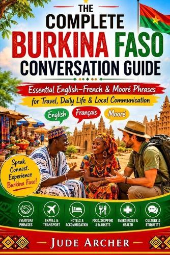 The Complete Burkina Faso Conversation Guide: Essential English-French & Mooré Phrases for Travel, Daily Life & Local Communication