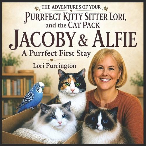 THE ADVENTURES OF YOUR PURRFECT KITTY SITTER LORI, and the CAT PACK - JACOBY & ALFIE: A Purrfect First Stay