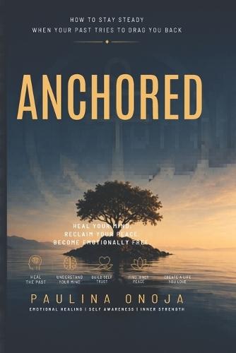 Anchored: How to Stay Steady When Your Past Tries to Drag You Back