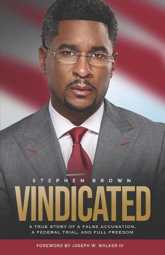 Vindicated: A True Story of a False Accusation, a Federal Trial, and Full Freedom