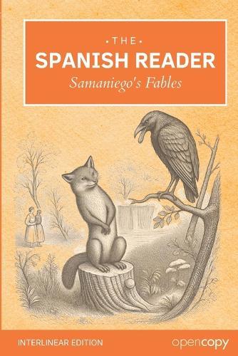 The Spanish Reader - Samaniego's Fables an Interlinear Spanish-English Reader: Learn Spanish with Short Stories, Beginner friendly A1/A2 level