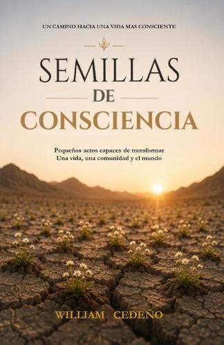 Semillas de Consciencia: Pequeños actos capaces de transformar una vida, una comunidad y el mundo