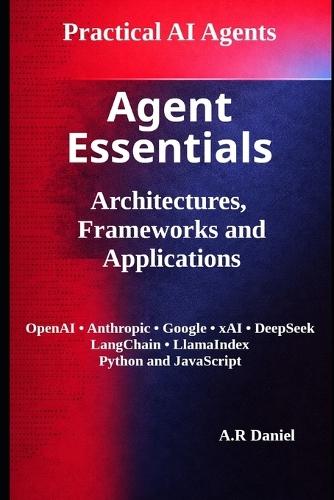 Agent Essentials: Architectures, Frameworks and Applications