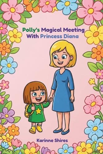 Polly's Magical Meeting With Princess Diana: A Story of Kindness and Friendship
