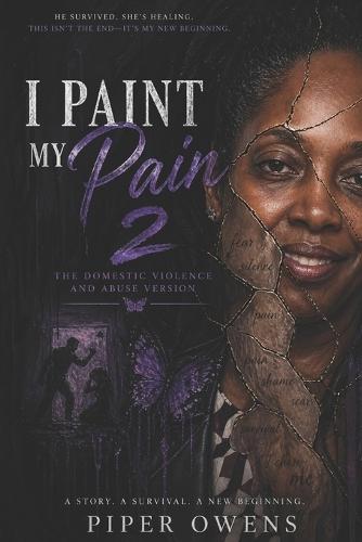 I Paint My Pain: The Second Canvas: From Survival to Voice, From Strength to Legacy