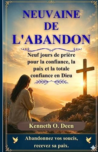 Neuvaine de l'Abandon: Neuf jours de prière pour la confiance, la paix et la totale confiance en Dieu