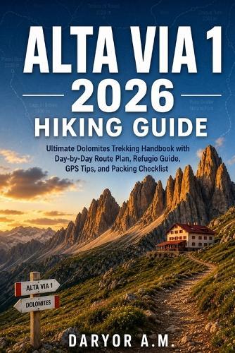 Alta Via 1 2026 Hiking Guide: Ultimate Dolomites Trekking Handbook with Day-by-Day Route Plan, Refugio Guide, GPS Tips, and Packing Checklist