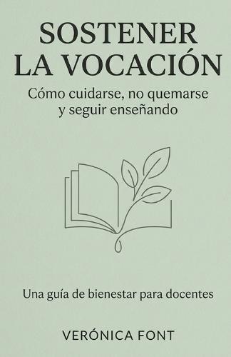 Sostener La Vocación: Cómo cuidarse, no quemarse y seguir enseñando Una guía de bienestar para docentes