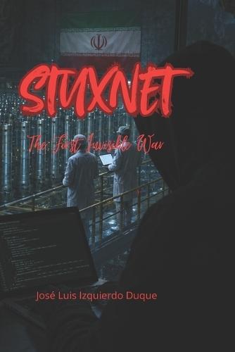 Stuxnet: The First Invisible War