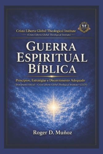 Guerra Espiritual Bíblica: Princípios, Estratégias e Discernimento Adequado