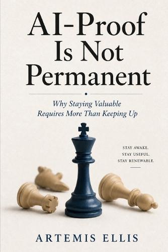 Al-Proof Is Not Permanent: Why Staying Valuable Requires More Than Keeping Up
