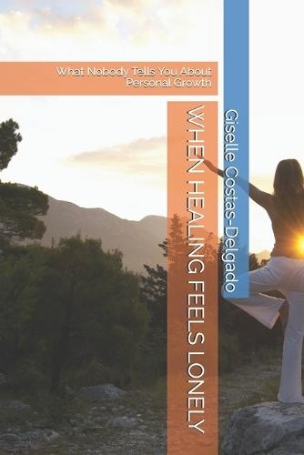 When Healing Feels Lonely: What Nobody Tells You About Personal Growth