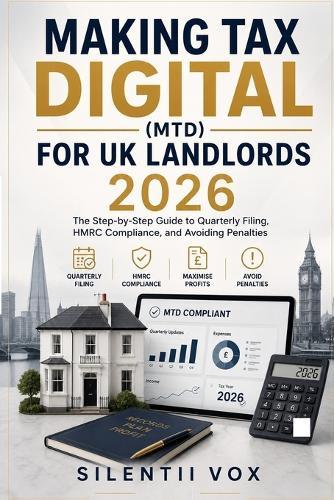 Making Tax Digital (MTD) for UK Landlords 2026: The Step-by-Step Guide to Quarterly Filing, HMRC Compliance, and Avoiding Penalties