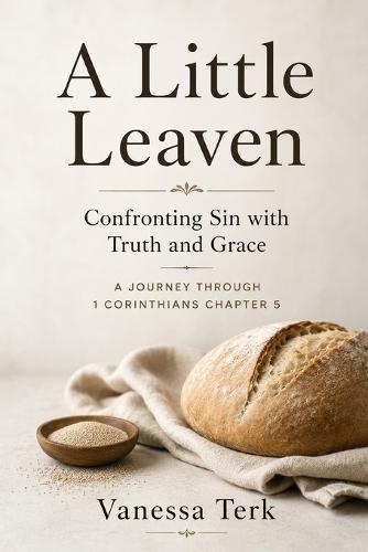 A Little Leaven: Confronting Sin with Truth and Grace