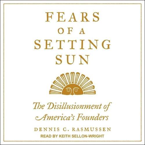 Fears of a Setting Sun: The Disillusionment of America's Founders