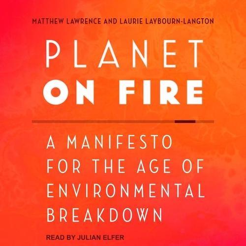 Planet on Fire: A Manifesto for the Age of Environmental Breakdown
