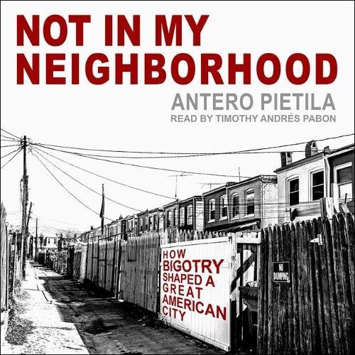 Not in My Neighborhood: How Bigotry Shaped a Great American City