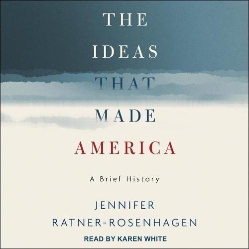 The Ideas That Made America: A Brief History