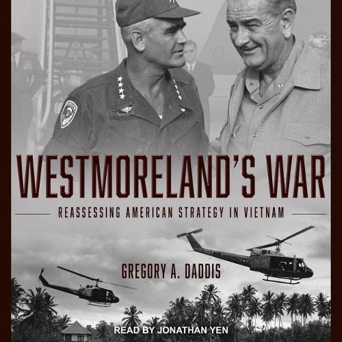 Westmoreland's War: Reassessing American Strategy in Vietnam