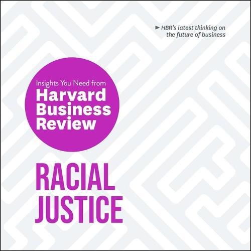 Racial Justice: The Insights You Need from Harvard Business Review