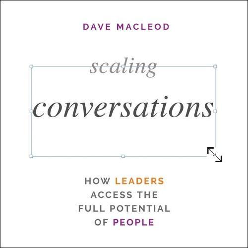 Scaling Conversations: How Leaders Access the Full Potential of People