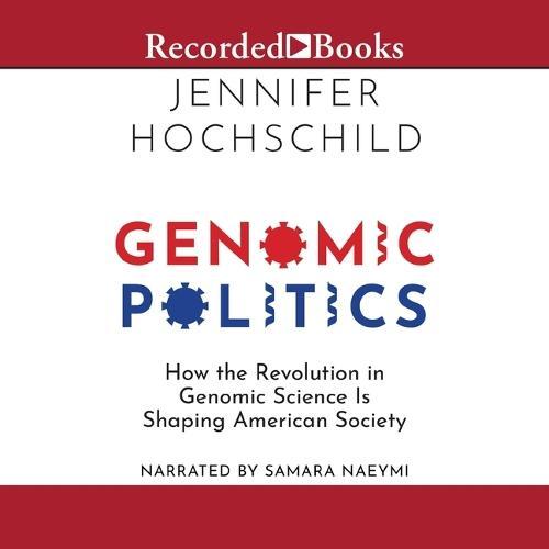 Genomic Politics: How the Revolution in Genomic Science Is Shaping American Society