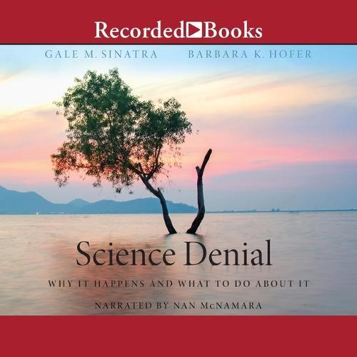Science Denial: Why It Happens and What to Do about It