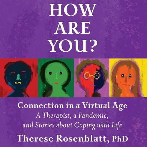 How Are You? Connection in a Virtual Age: A Therapist, a Pandemic, and Stories about Coping with Life