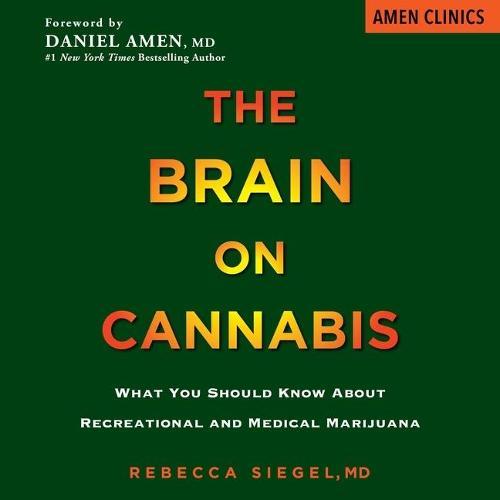 The Brain on Cannabis: What You Should Know about Recreational and Medical Marijuana