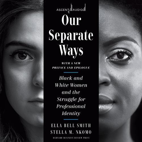 Our Separate Ways, with a New Preface and Epilogue: Black and White Women and the Struggle for Professional Identity (Revised)