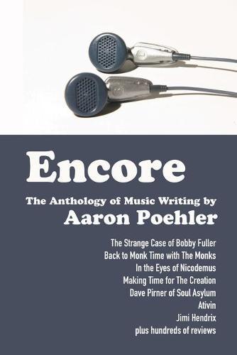 Encore: The Anthology of Music Writing by Aaron Poehler