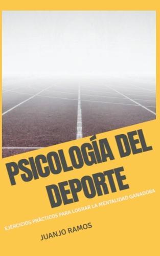 Psicología del Deporte. Ejercicios prácticos para lograr la mentalidad ganadora