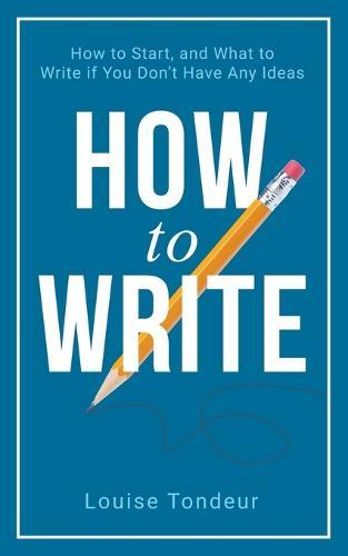 How to Write: How to start, and what to write if you don't have any ideas