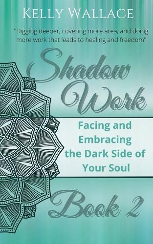 Shadow Work Book 2: Facing & Embracing the Dark Side of Your Soul