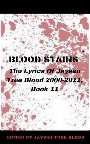 Blood Stains: The Lyrics Of Jaysen True Blood 2000-2011, Book 11