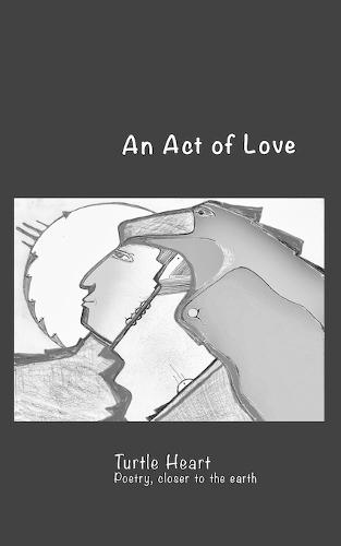 Turtle Heart: An Act of Love: Songs Closer to the Earth