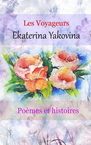 Poèmes Les voyageurs: Poèmes et histoires. L'amour c'est une recherche de l'immortalité.