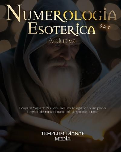 Numerologia Esoterica Evolutiva: scopri i segreti dei numeri, la numerologia caldea e cinese